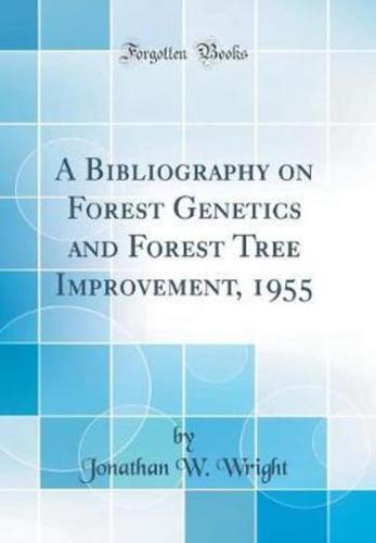 A Bibliography on Forest Genetics and Forest Tree Improvement, 1955 (Classic Reprint)