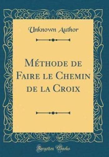 Méthode De Faire Le Chemin De La Croix (Classic Reprint)