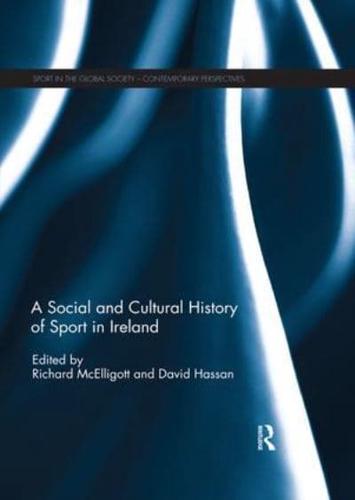 A Social and Cultural History of Sport in Ireland