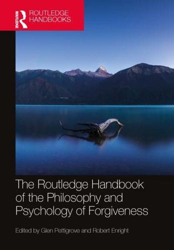 The Routledge Handbook of the Philosophy and Psychology of Forgiveness