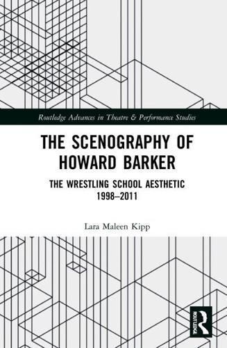 The Scenography of Howard Barker: The Wrestling School Aesthetic 1998-2011