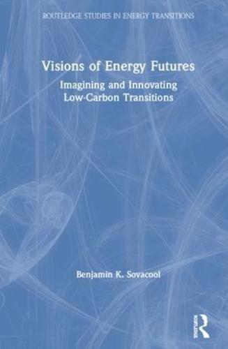 Visions of Energy Futures: Imagining and Innovating Low-Carbon Transitions