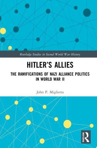 Hitler's Allies: The Ramifications of Nazi Alliance Politics in World War II