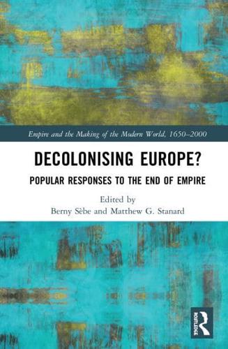 Decolonising Europe?: Popular Responses to the End of Empire