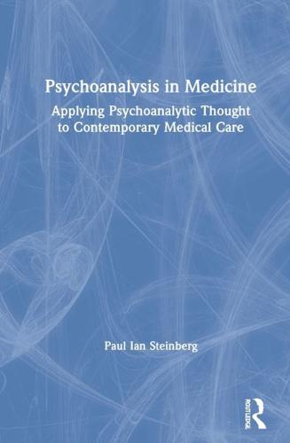 Psychoanalysis in Medicine: Applying Psychoanalytic Thought to Contemporary Medical Care
