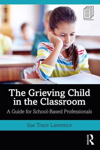 The Grieving Child in the Classroom: A Guide for School-Based Professionals