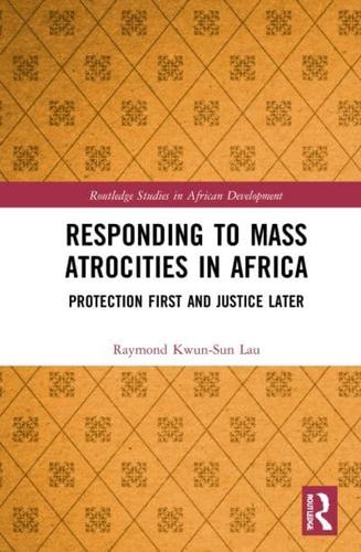 Responding to Mass Atrocities in Africa: Protection First and Justice Later