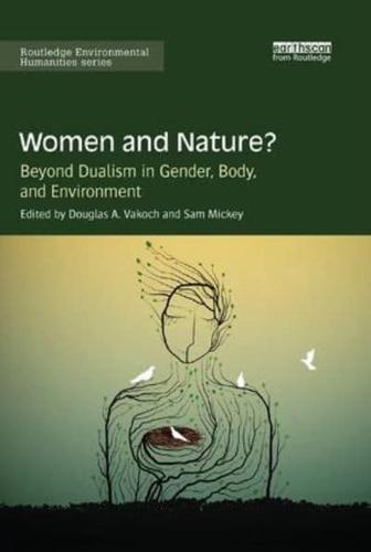 Women and Nature?: Beyond Dualism in Gender, Body, and Environment