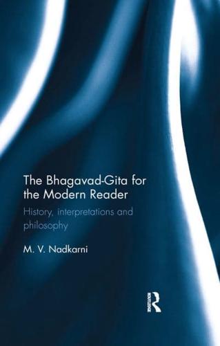 The Bhagavad-Gita for the Modern Reader: History, interpretations and philosophy