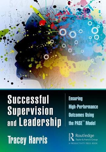 Successful Supervision and Leadership: Ensuring High-Performance Outcomes Using the PASE™ Model