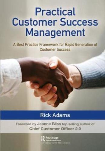 Practical Customer Success Management: A Best Practice Framework for Rapid Generation of Customer Success