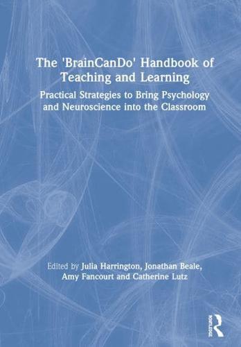 The 'BrainCanDo' Handbook of Teaching and Learning : Practical Strategies to Bring Psychology and Neuroscience into the Classroom