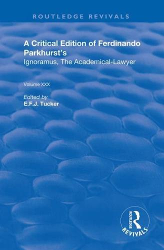 A Critical Edition of Ferdinando Parkhurst's Ignoramus, the Academical-Lawyer