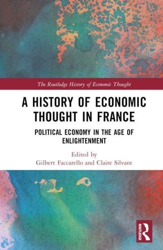 A History of Economic Thought in France. Volume I Political Economy in the Age of Enlightenment
