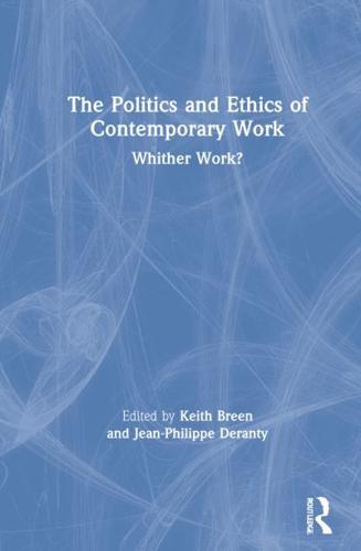 The Politics and Ethics of Contemporary Work: Whither Work?