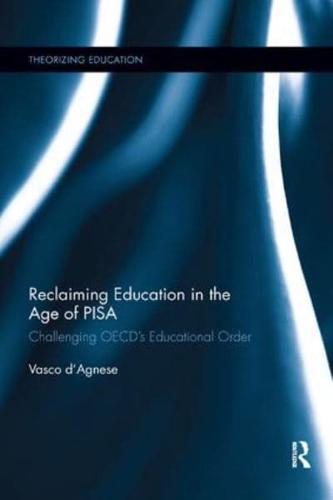 Reclaiming Education in the Age of PISA: Challenging OECD's Educational Order