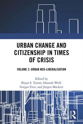Urban Change and Citizenship in Times of Crisis. Volume 2 Urban Neo-Liberalisation