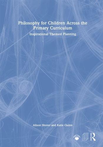 Philosophy for Children Across the Primary Curriculum