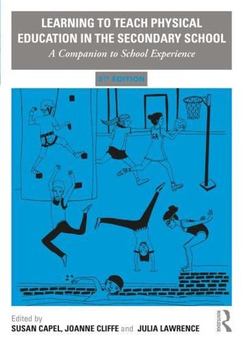 Learning to Teach Physical Education in the Secondary School : A Companion to School Experience