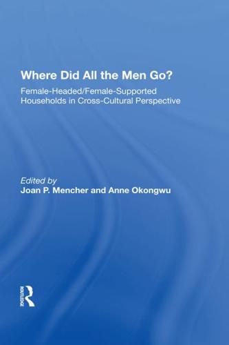 Where Did All The Men Go?: Female-headed/female-supported Households In Cross-cultural Perspective