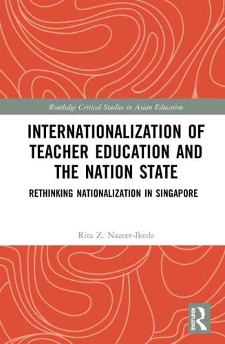 Internationalization of Teacher Education and the Nation State: Rethinking Nationalization in Singapore
