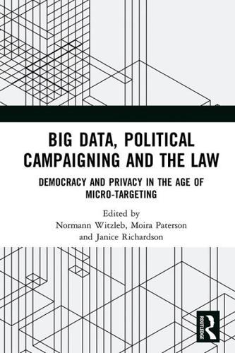 Big Data, Political Campaigning and the Law: Democracy and Privacy in the Age of Micro-Targeting