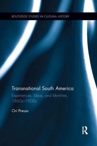 Transnational South America: Experiences, Ideas, and Identities, 1860s-1900s