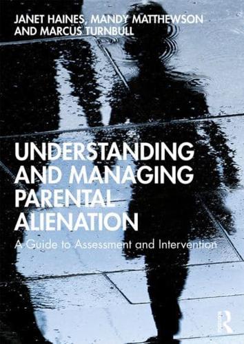 Understanding and Managing Parental Alienation : A Guide to Assessment and Intervention