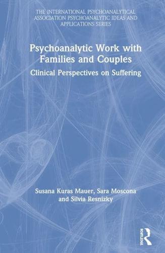 Psychoanalytic Work with Families and Couples: Clinical Perspectives on Suffering