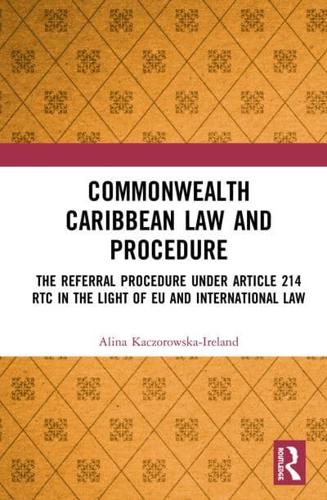 Commonwealth Caribbean Law and Procedure: The Referral Procedure under Article 214 RTC in the Light of EU and International Law