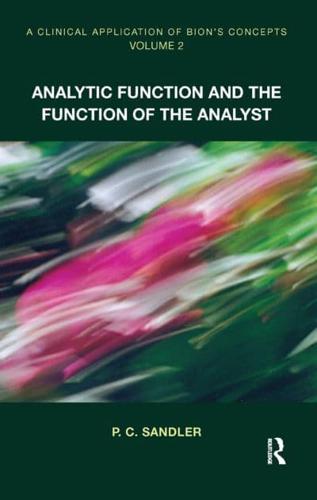 A Clinical Application of Bion's Concepts. Volume 2 Analytic Function and the Function of the Analyst