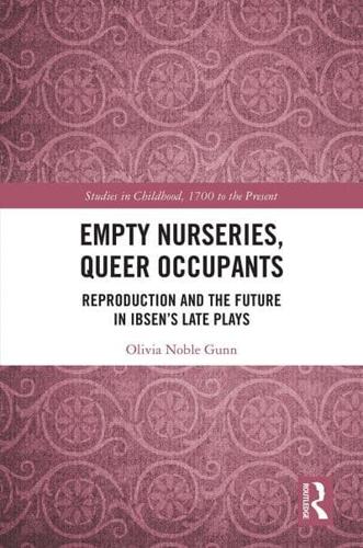 Empty Nurseries, Queer Occupants: Reproduction and the Future in Ibsen's Late Plays