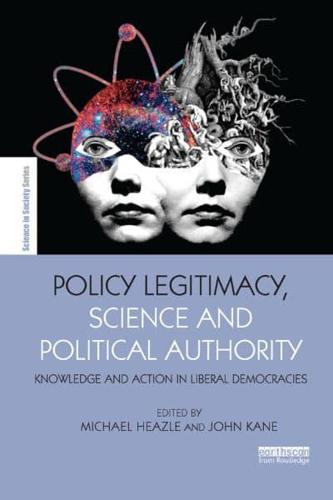 Policy Legitimacy, Science and Political Authority: Knowledge and action in liberal democracies