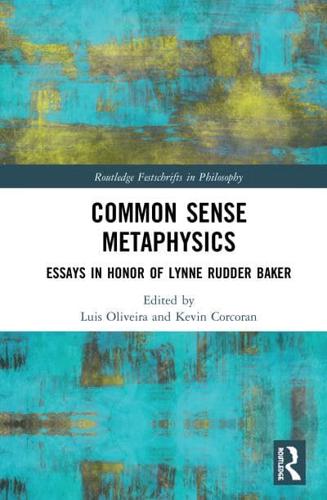 Common Sense Metaphysics: Essays in Honor of Lynne Rudder Baker