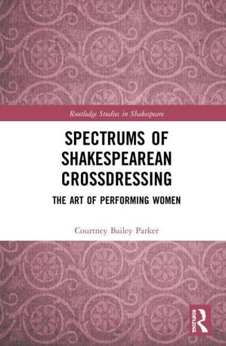 Spectrums of Shakespearean Crossdressing: The Art of Performing Women