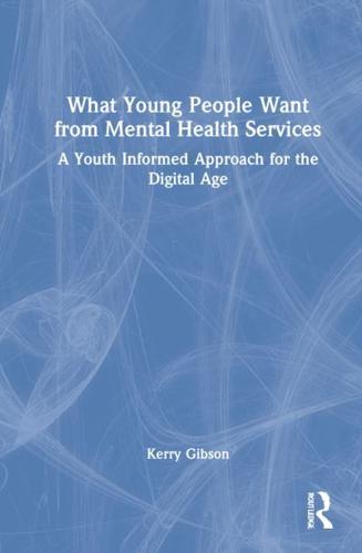 What Young People Want from Mental Health Services: A Youth Informed Approach for the Digital Age