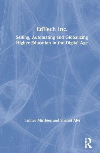 EdTech Inc.: Selling, Automating and Globalizing Higher Education in the Digital Age