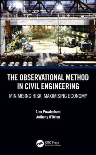 The Observational Method in Civil Engineering : Minimising Risk, Maximising Economy