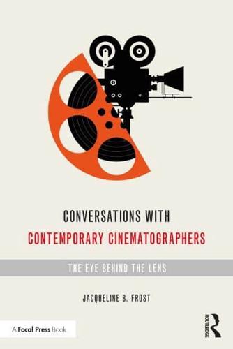 Conversations with Contemporary Cinematographers: The Eye Behind the Lens