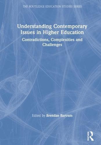 Understanding Contemporary Issues in Higher Education : Contradictions, Complexities and Challenges