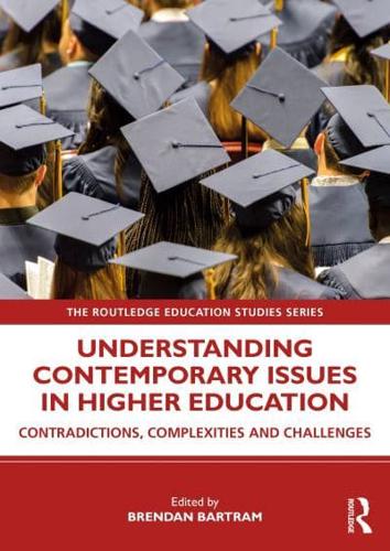 Understanding Contemporary Issues in Higher Education : Contradictions, Complexities and Challenges