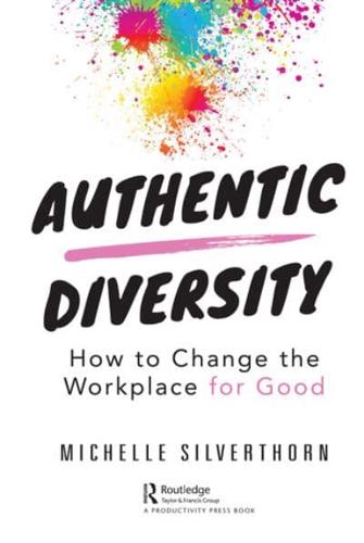 Authentic Diversity: How to Change the Workplace for Good