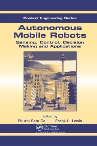 Autonomous Mobile Robots: Sensing, Control, Decision Making and Applications