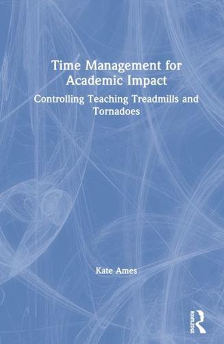 Time Management for Academic Impact: Controlling Teaching Treadmills and Tornadoes