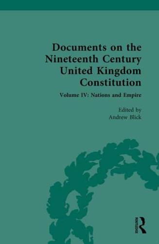 Documents on the Nineteenth Century United Kingdom Constitution. Volume IV Nations and Empire