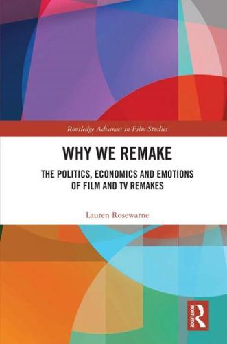 Why We Remake: The Politics, Economics and Emotions of Film and TV Remakes