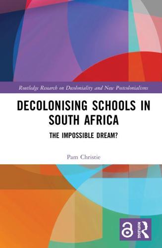 Decolonising Schools in South Africa: The Impossible Dream?