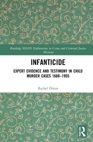 Infanticide: Expert Evidence and Testimony in Child Murder Cases, 1688-1955