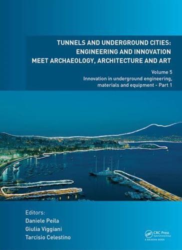 Tunnels and Underground Cities, Engineering and Innovation Meet Archaeology, Architecture and Art. Volume 5 Innovation in Underground Engineering Materials and Equipment