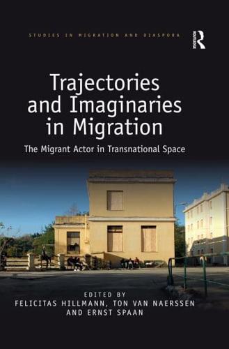 Trajectories and Imaginaries in Migration: The Migrant Actor in Transnational Space